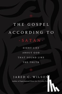 Wilson, Jared C. - The Gospel According to Satan