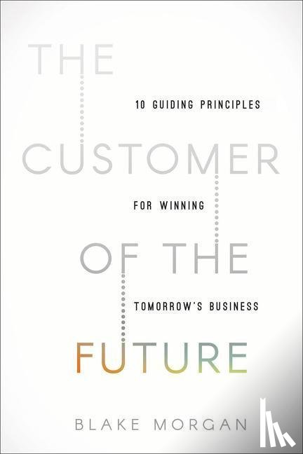 Morgan, Blake - The Customer of the Future