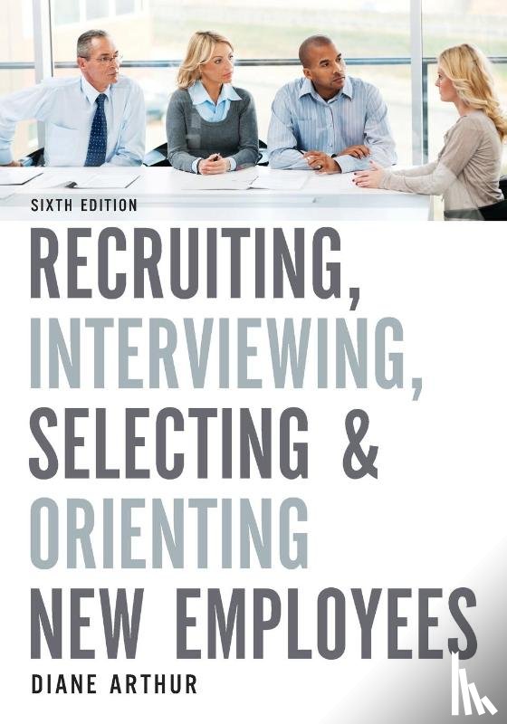 Arthur, Diane - Recruiting, Interviewing, Selecting, and Orienting New Employees