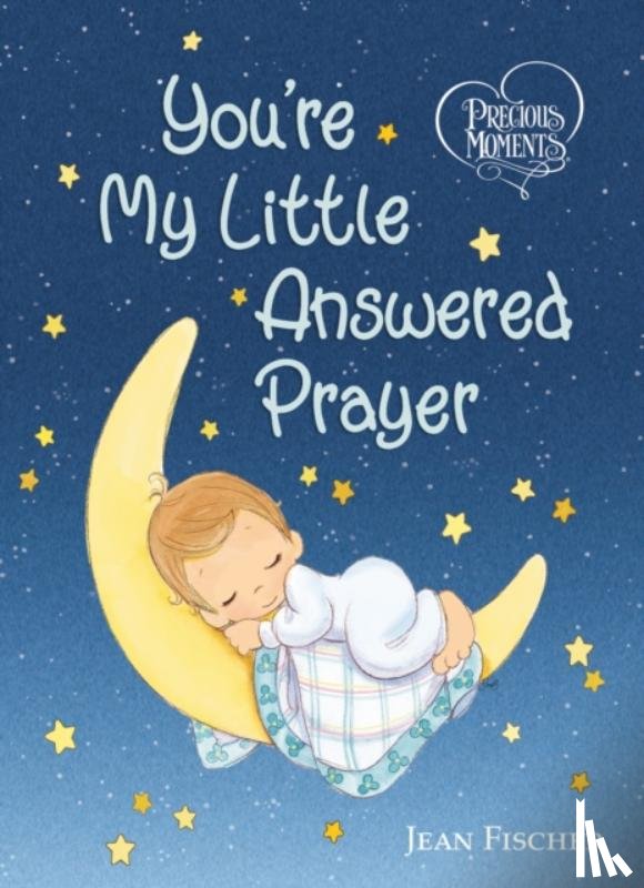 Precious Moments, Fischer, Jean - Precious Moments: You're My Little Answered Prayer