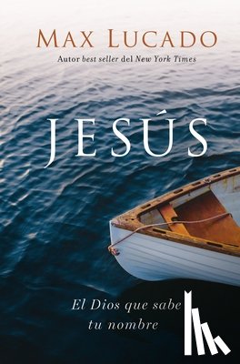 Lucado, Max - Jesús: El Dios Que Sabe Tu Nombre