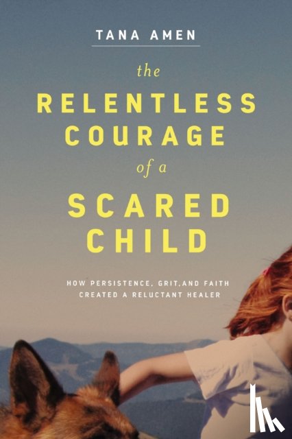 Amen, Tana - The Relentless Courage of a Scared Child