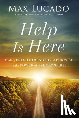 Lucado, Max - Help Is Here: Finding Fresh Strength and Purpose in the Power of the Holy Spirit