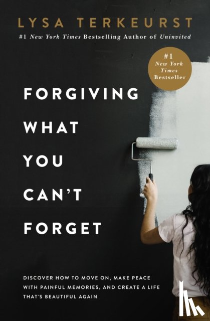 TerKeurst, Lysa - Forgiving What You Can't Forget