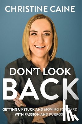 Caine, Christine - Don't Look Back: Getting Unstuck and Moving Forward with Passion and Purpose