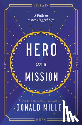 Miller, Donald - Hero on a Mission: A Path to a Meaningful Life