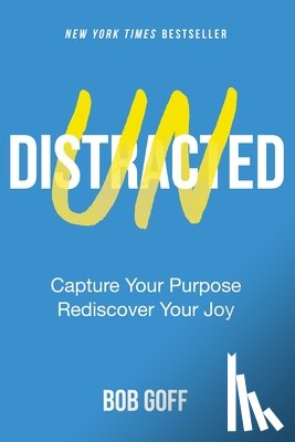 Goff, Bob - Undistracted: Capture Your Purpose. Rediscover Your Joy.