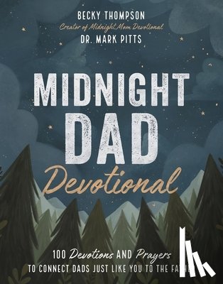 Thompson, Becky - Midnight Dad Devotional: 100 Devotions and Prayers to Connect Dads Just Like You to the Father