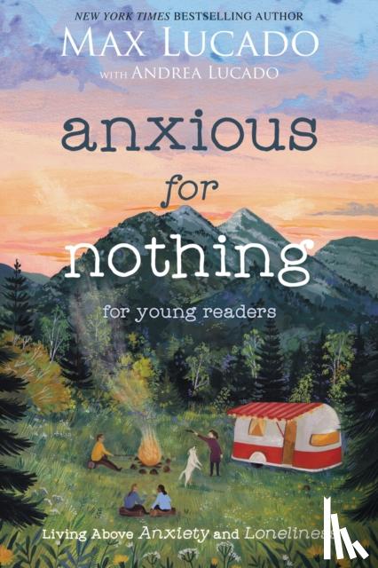 Lucado, Max - Anxious for Nothing (Young Readers Edition)