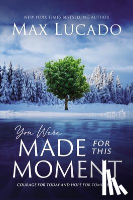 Lucado, Max - You Were Made for This Moment: Courage for Today and Hope for Tomorrow