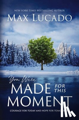 Lucado, Max - You Were Made for This Moment: Courage for Today and Hope for Tomorrow
