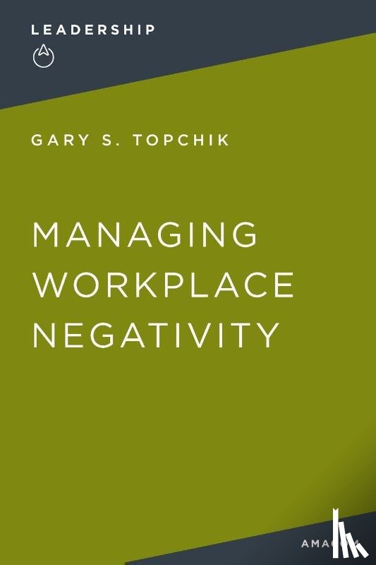 Topchik, Gary S. - Managing Workplace Negativity