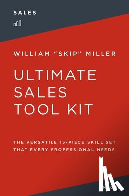Miller, William - The Ultimate Sales Tool Kit: The Versatile 15-Piece Skill Set That Every Professional Needs