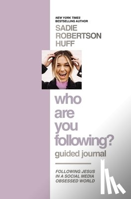 Huff, Sadie Robertson - Who Are You Following? Guided Journal: Find the Love and Joy You've Been Looking for