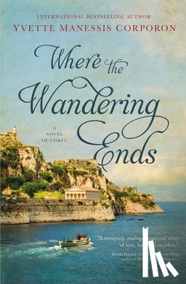 Corporon, Yvette Manessis - Where the Wandering Ends: A Novel of Corfu