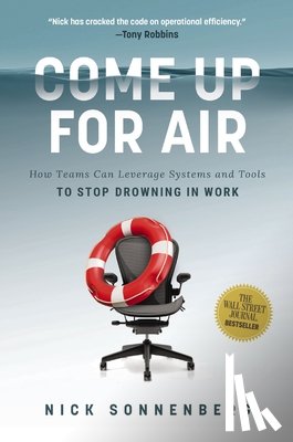 Sonnenberg, Nick - Come Up for Air: How Teams Can Leverage Systems and Tools to Stop Drowning in Work