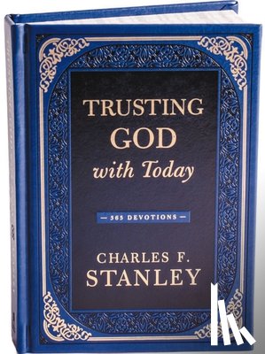 Stanley, Charles F. - Trusting God with Today: A Daily Devotional for Building Confident Faith and Lasting Joy (365 Devotions - Inspiration for Every Day of the Year) - The