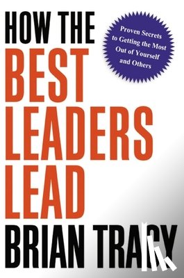 Tracy, Brian - Tracy, B: How the Best Leaders Lead