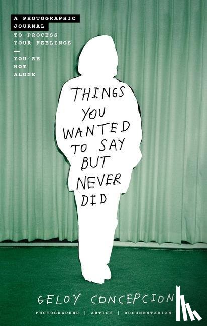 Concepcion, Geloy - Concepcion, G: Things You Wanted to Say But Never Did