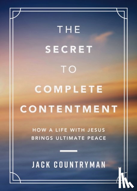 Countryman, Jack - The Secret to Complete Contentment