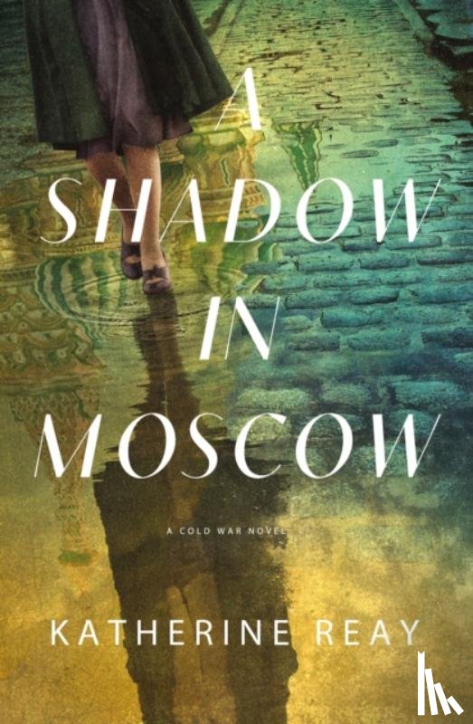 Reay, Katherine - A Shadow in Moscow: A Cold War Novel