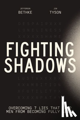 Bethke, Jefferson - Fighting Shadows: Overcoming 7 Lies That Keep Men from Becoming Fully Alive