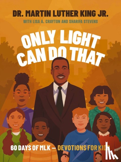 King Jr., Martin Luther, Crayton, Lisa A., Stevens, Sharifa - Only Light Can Do That