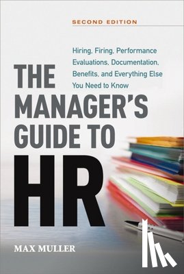Muller, Max - The Manager's Guide to HR: Hiring, Firing, Performance Evaluations, Documentation, Benefits, and Everything Else You Need to Knoww