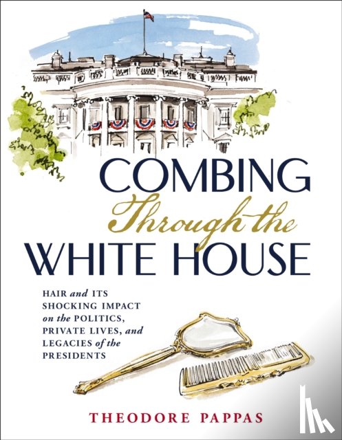 Pappas, Theodore - Combing Through the White House