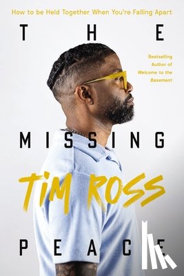 Ross, Tim - The Missing Peace: How to Be Held Together When You're Falling Apart