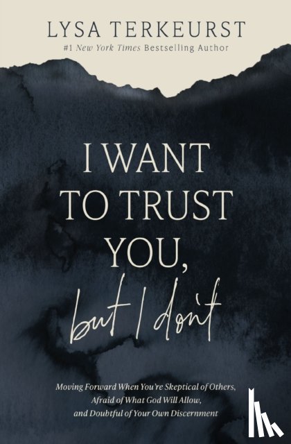 TerKeurst, Lysa - I Want to Trust You, but I Don't
