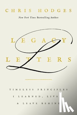 Hodges, Chris - Legacy Letters: Timeless Principles I Learned, Lived, and Leave Behind
