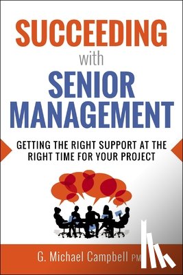 Campbell, G. - Succeeding with Senior Management: Getting the Right Support at the Right Time for Your Project