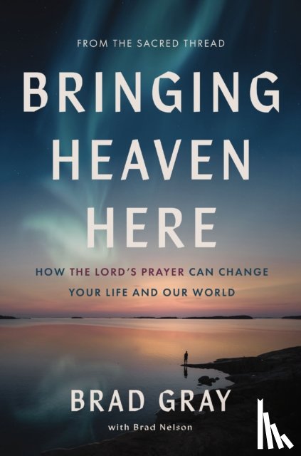 Gray, Brad - Bringing Heaven Here