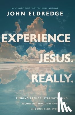 Eldredge, John - Experience Jesus. Really