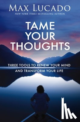 Lucado, Max - Tame Your Thoughts