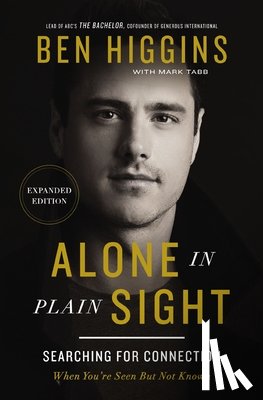Higgins, Ben - Alone in Plain Sight Expanded Edition: Searching for Connection When You're Seen But Not Known