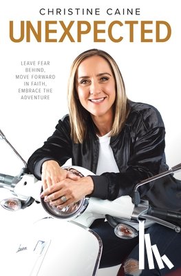 Caine, Christine - Unexpected: Leave Fear Behind, Move Forward in Faith, Embrace the Adventure