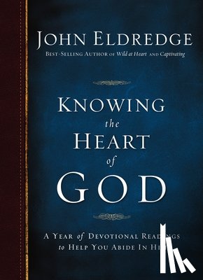 Eldredge, John - Knowing the Heart of God: A Year of Devotional Readings to Help You Abide in Him