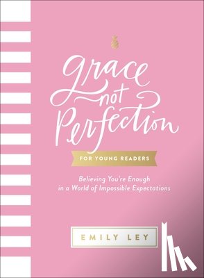 Ley, Emily - Grace, Not Perfection for Young Readers: Believing You're Enough in a World of Impossible Expectations