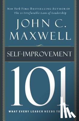 Maxwell, John C. - Self-Improvement 101: What Every Leader Needs to Know