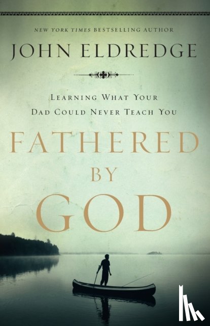 Eldredge, John - Fathered by God