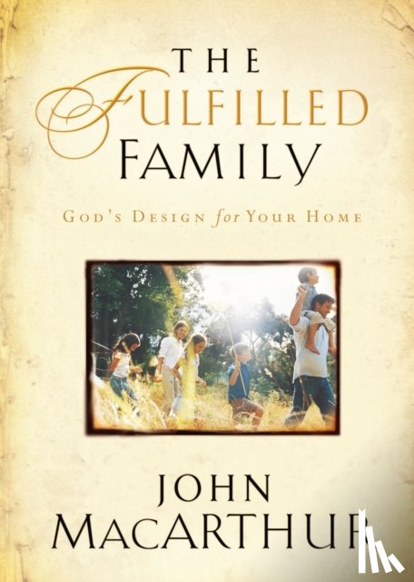 MacArthur, John F. - The Fulfilled Family