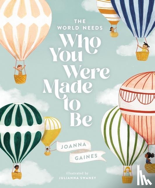 Gaines, Joanna - The World Needs Who You Were Made to Be