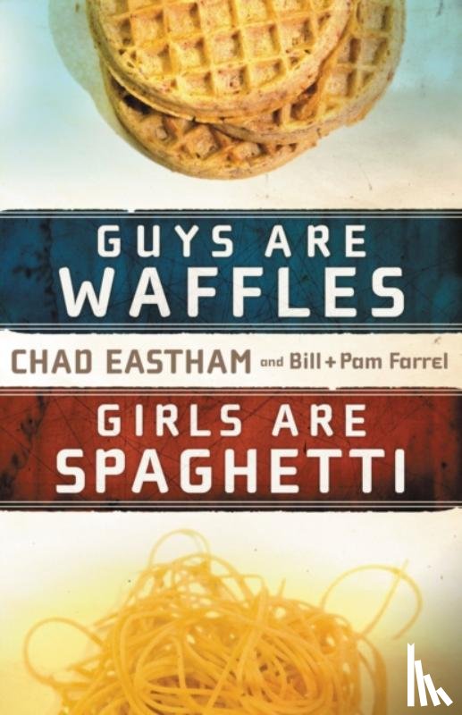 Eastham, Chad, Farrel, Bill, Farrel, Pam - Guys Are Waffles, Girls Are Spaghetti