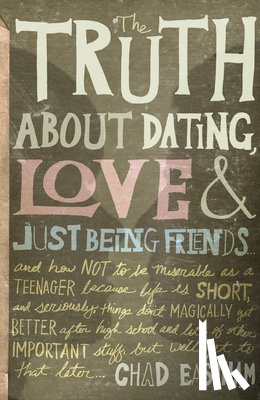 Eastham, Chad - The Truth About Dating, Love, and Just Being Friends