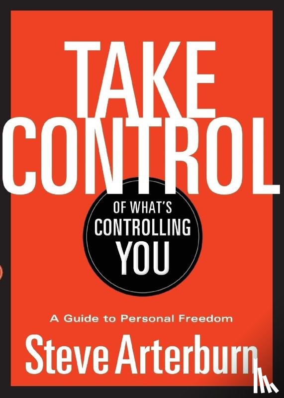Arterburn, Stephen - Take Control of What's Controlling You