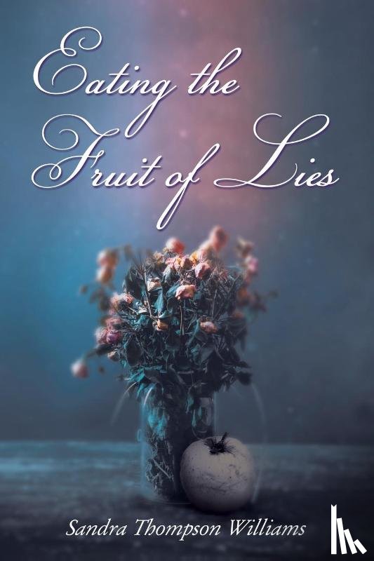 Williams, Sandra Thompson - Eating the Fruit of Lies