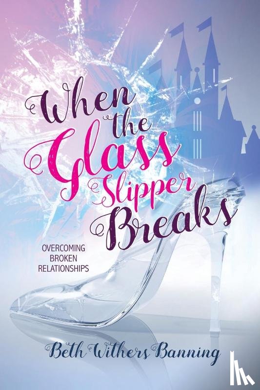 Banning, Beth Withers - When the Glass Slipper Breaks