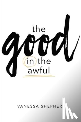 Shepherd, Vanessa - The Good in the Awful